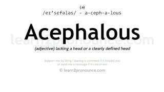 Pronunciation of Acephalous  Definition of Acephalous [upl. by Nehpets]