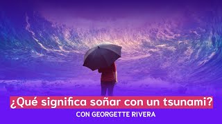 ¿qué significa soñar con un tsunami  Georgette Rivera [upl. by Neetsuj678]