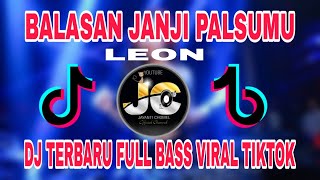 Dj Balasan Janji Palsumu Leon  Ardiansyah Mengapa Dengan Tiba tiba Full Bass Remix Virall Tiktok [upl. by Caterina]