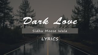 Dark Love  Lyrics   Sidhu Moosewala  Intense  Baljit Singh Deo [upl. by Airpac]