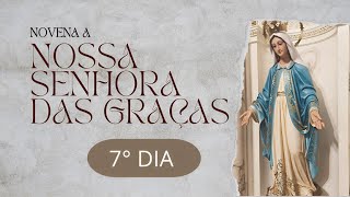 Novena a Nossa Senhora das Graças  7º DIA 📿 oração fé milagre [upl. by Past]