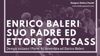 Enrico Baleri  suo padre ed Ettore Sottsass  Design del prodotto industriale [upl. by Hareenum]