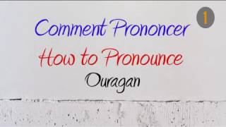 How to Pronounce – Comment Prononcer  Ouragan HurricaneTempestStorm [upl. by Rori]