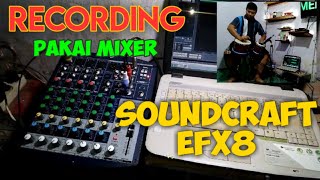 Recording Pakai Mixer Soundcraft EFX 8 [upl. by Rianna]