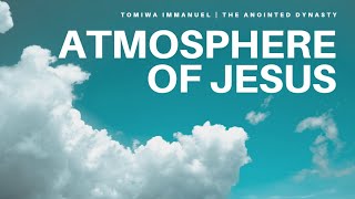 Atmosphere of Jesus by Theophilus Sunday  Tomiwa Immanuel and The Anointed Dynasty [upl. by Putscher]