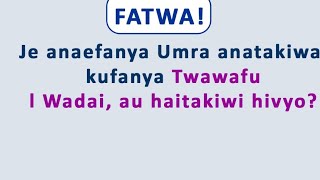 FATWAJee anaefabya Umra anatakiwa kufabya Twawaful wadaa au haitakiwi hivyo [upl. by Knowlton]