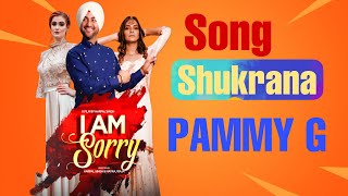 Shukrana  Pammy G  Simarjit Singh  Kanvar Buttar New Song 2024 I Am Sorry Movie [upl. by Yelsnit949]