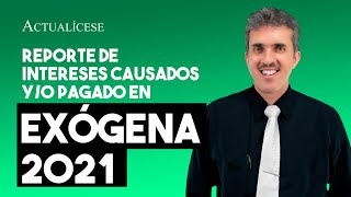 Reporte de intereses causados yo pagados en la información exógena AG 2021 [upl. by Uase]