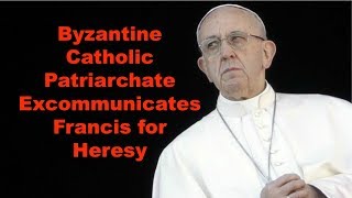 Byzantine Catholic Patriarchate Excommunicates Francis [upl. by Gneh]