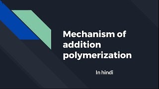 Mechanism of addition polymerization  Hindi [upl. by Ennayhs]