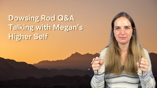 Dowsing Rod QampA  Questions with Megan’s Higher Self [upl. by Euqnom]