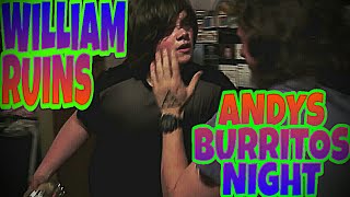 WILLIAM RUINS ANDYS BURRITO NIGHT [upl. by Tenej]