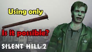 Can you beat Silent Hill 2 using only a plank of wood [upl. by Arimaj344]