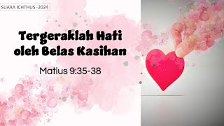 UARA ICHTHUS quotTERGERAKLAH HATI OLEH BELAS KASIHANquot MATIUS 83538 [upl. by Nahgrom]