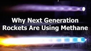 Why Next Generation Rockets are Using Methane [upl. by Mandi]