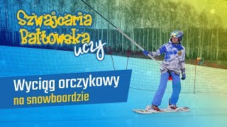 Wjazd wyciągiem orczykowym na desce snowboardowej  Szwajcaria Bałtowska Uczy 2 [upl. by Ylrbmik]