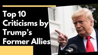 Top 10 Criticisms by Trumps Former Allies [upl. by Neelrak]