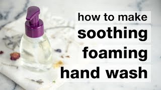 How to Make DIY Soothing Foaming Hand Wash [upl. by Icam115]