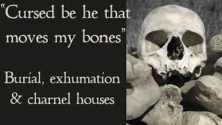 Burial Exhumation and Charnel Houses  The Routine Reburial of the Medieval Dead [upl. by Pergrim]