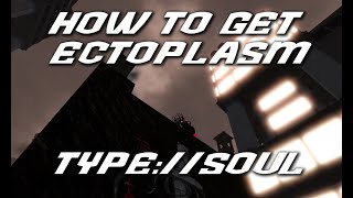 TYPE SOUL IS BACK  HOW TO GET ECTOPLASM [upl. by Heron]