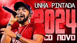 UNHA PINTADA 2024  CD NOVO 2024  REPERTÓRIO NOVO  MÚSICAS NOVAS [upl. by Erland]