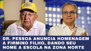 Dr Pessoa anuncia homenagem a Firmino Filho dando seu nome a escola na zona norte [upl. by Orfield]