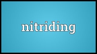 Nitriding Meaning [upl. by Ainslie]