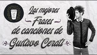 🎧 🎤 Las mejores Frases de Gustavo Cerati 🎸 🎶  Café con Frases [upl. by Aikit]