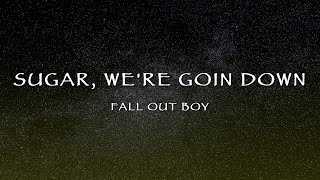 Fall Out Boy  Sugar Were Goin Down Lyrics [upl. by Christoper]