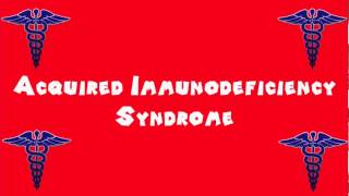 Pronounce Medical Words ― Acquired Immunodeficiency Syndrome [upl. by Puritan415]