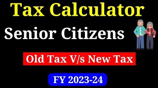 Senior Citizen Income Tax Calculator FY 202324 II New Tax Vs Old Tax for Senior Citizens II [upl. by Felicia]