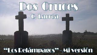 Dos Cruces  quotLos Relámpagosquot  My guitar version [upl. by Aroda270]