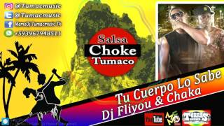 Tu Cuerpo Lo Sabe  Salsa Choke 2018  Dj Fliyou amp Chaka EL Makiavelico MemoDj El Promotor [upl. by Corette]