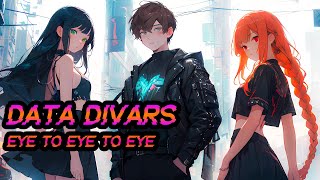 Data Divars ＼ʕ•ᴥ´•ʔ／ Eye To Eye To Eye [upl. by Aiker]