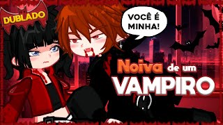 NOIVA de um VAMPIRO  Mini Filme Gacha DUBLADO [upl. by Klapp930]