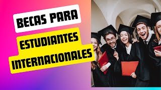 Becas Para Estudiantes Internacionales [upl. by Golda]