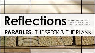 Reflections  Parables  The Speck amp The Plank  31st January 2021 [upl. by Holmann]