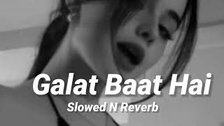 Galat Baat Hai song slowed and Reverb 🎧 [upl. by Giffard279]