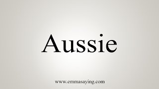 How To Say Aussie [upl. by Trish]