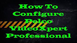 How To Configure Pelco VideoXpert Professional [upl. by Yelekalb799]