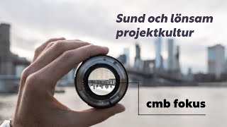 Cmb fokus  sund och lönsam projektkultur [upl. by Arodoeht]