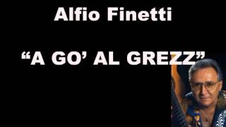 Alfio Finetti  a gò al grezz [upl. by Lobel]