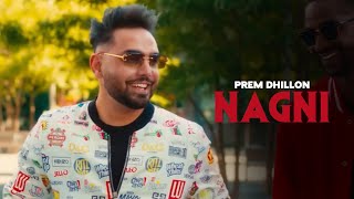 NAGNI  Prem DhillonOFFICIAL VIDEO San B  Latest Punjabi Songs 2023 [upl. by Enilamme494]