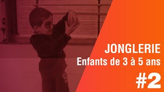 Enfants de 3 à 5 ans Jonglerie  2 ème Partie [upl. by Bria432]