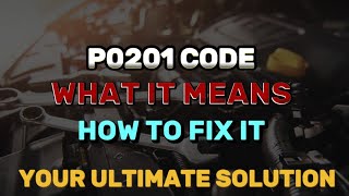 P0201 Code What It Means and How to Fix It [upl. by Eybbob129]