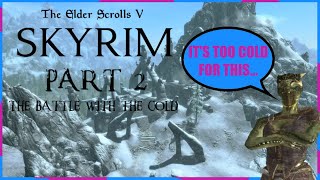 THE BATTLE WITH THE COLD SKYRIM PLAYTHROUGH  PART 2 [upl. by Koenig]