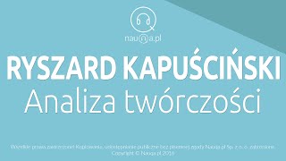 RYSZARD KAPUŚCIŃSKI – analiza twórczości – streszczenie i opracowanie lektury  nauqa [upl. by Yirinec]