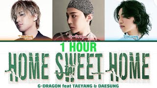 1 HOUR GDRAGON권지용 feat TAEYANG동영배 amp DAESUNG강대성 HOME SWEET HOME Color Coded Lyrics  1시간 [upl. by Kathlin782]