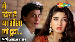 Yeh Dil Hai Ya Sheesha Jo Toota Lyrical  Yeh Lamhe Judaai Ke2004  Shahrukh KhanRaveena Tandon [upl. by Claribel]