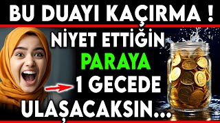 BU DUAYI KAÇIRMA NİYET ETTİĞİN PARAYA 1 GECEDE ULAŞACAKSIN BU DUAYA DİKKAT [upl. by Harihs]